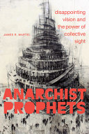Anarchist Prophets: Disappointing Vision and the Power of Collective Sight (PDF/EPUB Version)
