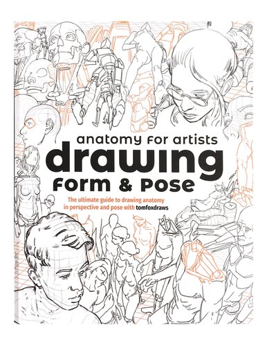 Anatomy for Artists: Drawing Form & Pose: The Ultimate Guide to Drawing Anatomy in Perspective and Pose (PDF/EPUB Version)