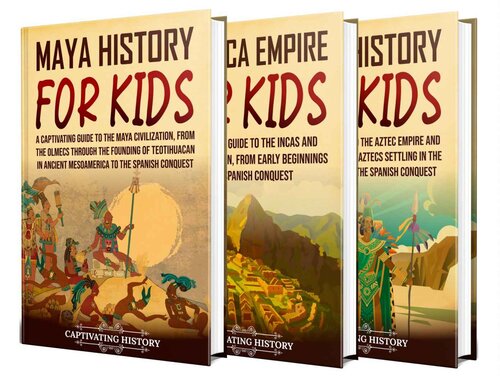 Ancient Civilizations for Kids: A Captivating Guide to the Maya Civilization, the Inca Empire, and Aztec History for Children (PDF/EPUB Version)