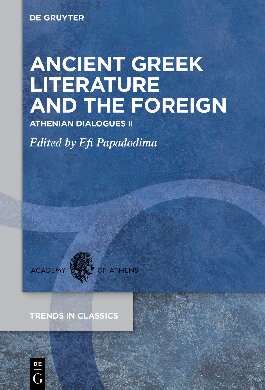 Ancient Greek Literature and the Foreign: Athenian Dialogues II (Trends in Classics - Supplementary Volumes) (PDF/EPUB Version)