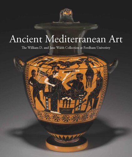 Ancient Mediterranean Art: The William D. and Jane Walsh Collection at Fordham University (PDF/EPUB Version)
