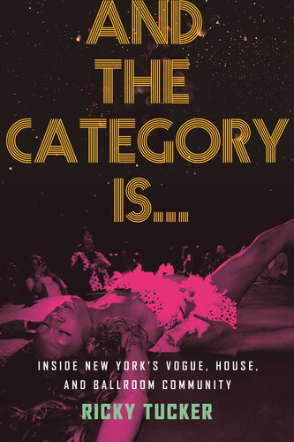 And the Category Is...: Inside New York's Vogue, House, and Ballroom Community (PDF/EPUB Version)