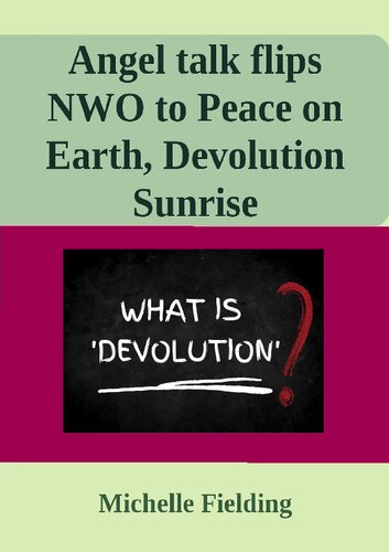 Angel talk flips NWO to Peace on Earth, Devolution Sunrise (PDF/EPUB Version)