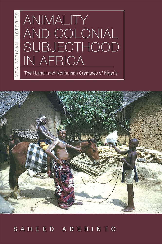 Animality and Colonial Subjecthood in Africa: The Human and Nonhuman Creatures of Nigeria (PDF/EPUB Version)