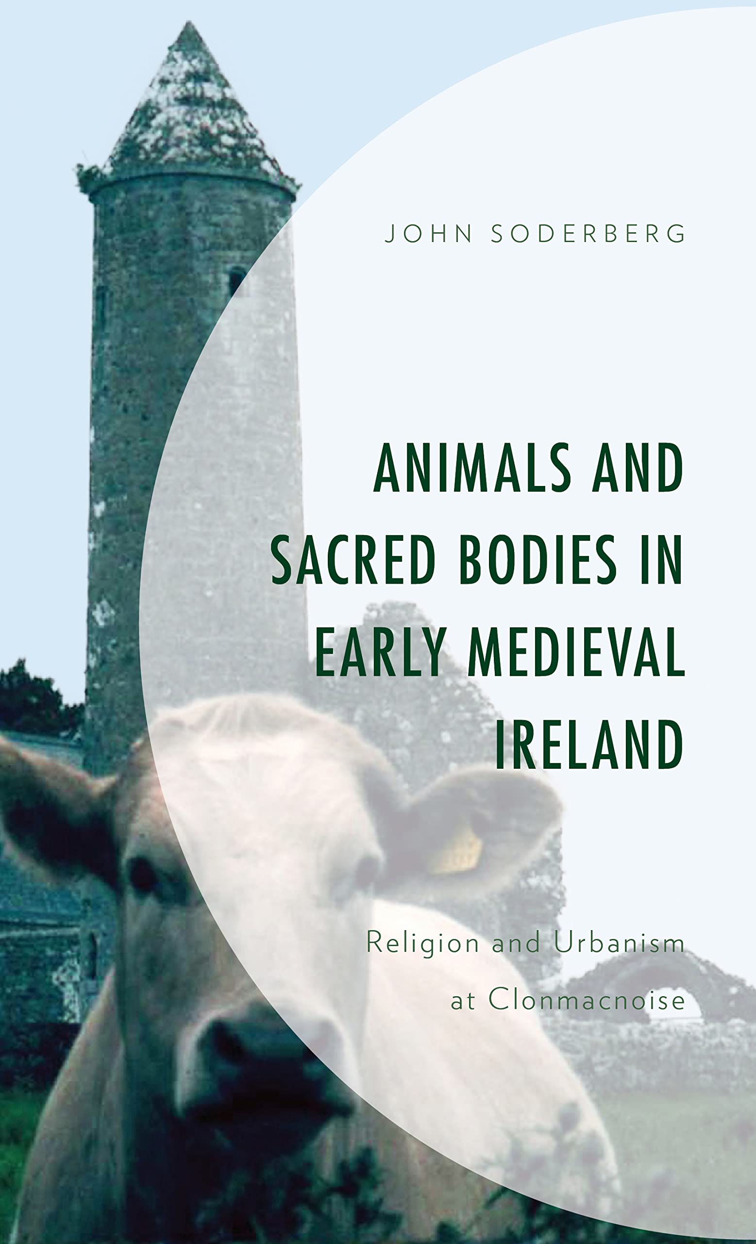 Animals and Sacred Bodies in Early Medieval Ireland: Religion and Urbanism at Clonmacnoise (PDF/EPUB Version)