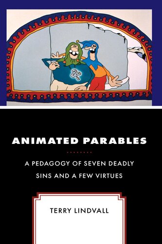 Animated Parables: A Pedagogy of Seven Deadly Sins and a Few Virtues (Theology, Religion, and Pop Culture) (PDF/EPUB Version)