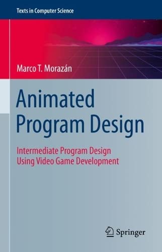 Animated Program Design: Intermediate Program Design Using Video Game Development (PDF/EPUB Version)