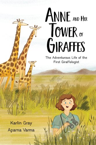 Anne and Her Tower of Giraffes: The Adventurous Life of the First Giraffologist (PDF/EPUB Version)