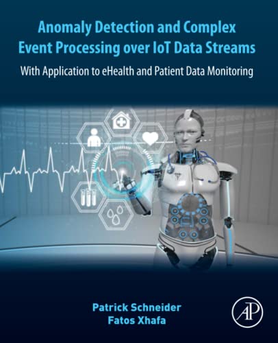 Anomaly Detection and Complex Event Processing Over IoT Data Streams: With Application to eHealth and Patient Data Monitoring (PDF/EPUB Version)