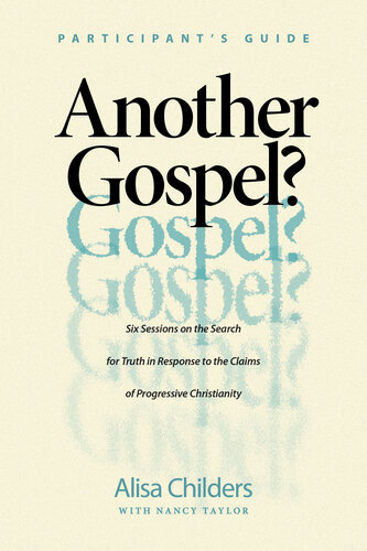 Another Gospel? Participant's Guide: Six Sessions on the Search for Truth in Response to the Claims of Progressive Christianity (PDF/EPUB Version)