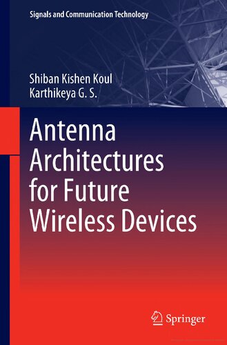 Antenna Architectures for Future Wireless Devices (Signals and Communication Technology) (PDF/EPUB Version)
