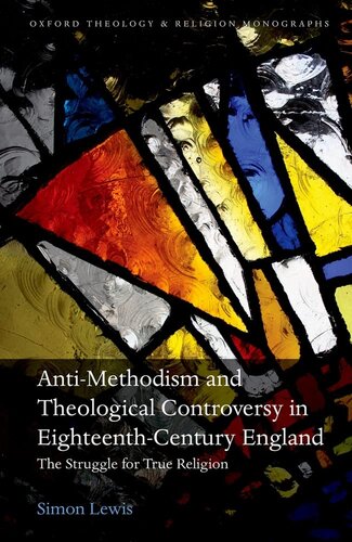 Anti-Methodism and Theological Controversy in Eighteenth-Century England: The Struggle for True Religion (Oxford Theology and Religion Monographs) (PDF/EPUB Version)