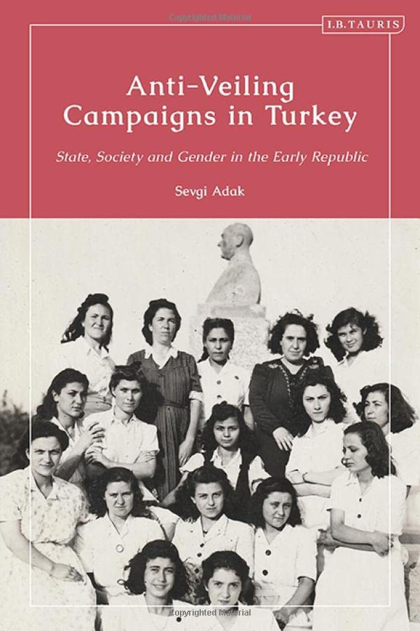 Anti-Veiling Campaigns in Turkey: State, Society and Gender in the Early Republic (PDF/EPUB Version)