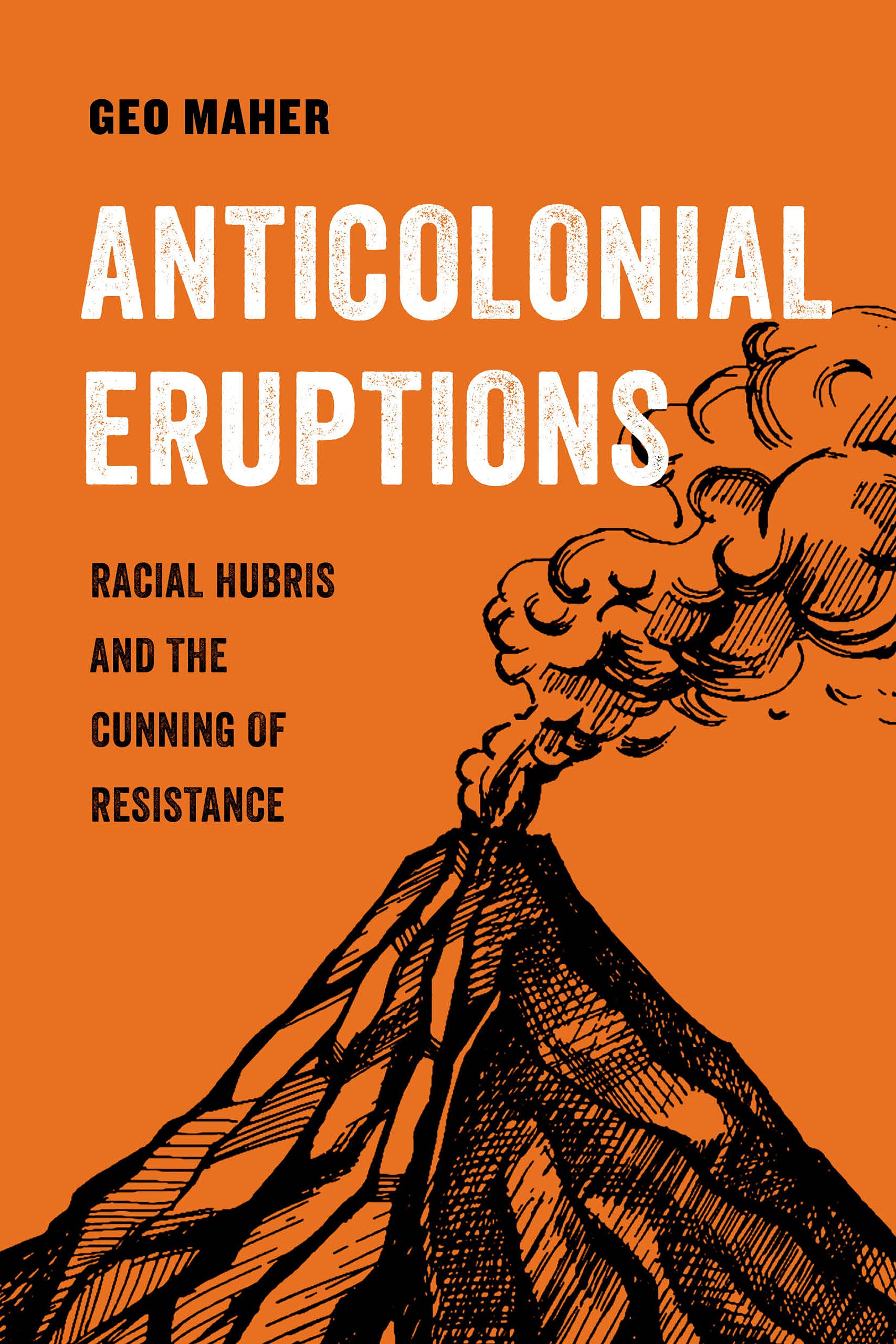 Anticolonial Eruptions: Racial Hubris and the Cunning of Resistance (PDF/EPUB Version)