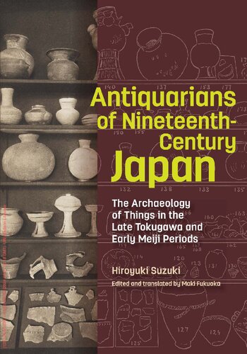 Antiquarians of Nineteenth-Century Japan: The Archaeology of Things in the Late Tokugawa and Early Meiji Periods (PDF/EPUB Version)