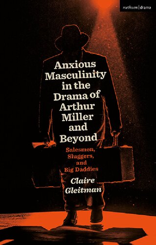 Anxious Masculinity in the Drama of Arthur Miller and Beyond: Salesmen, Sluggers, and Big Daddies (PDF/EPUB Version)