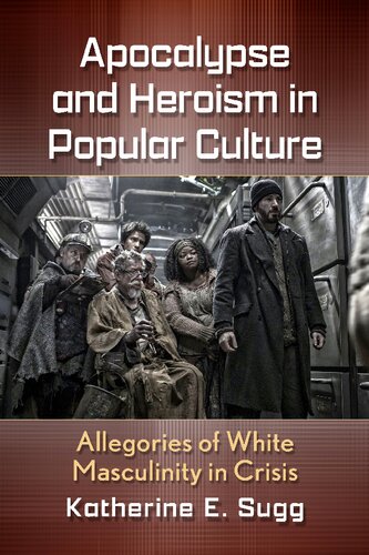 Apocalypse and Heroism in Popular Culture: Allegories of White Masculinity in Crisis (PDF/EPUB Version)