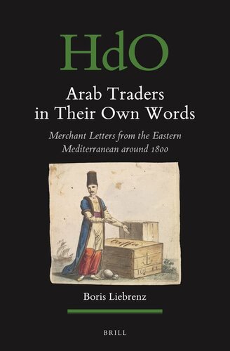 Arab Traders in Their Own Words: Merchant Letters from the Eastern Mediterranean Around 1800 (Handbook of Oriental Studies. Section 1 the Near and Middle East, 165) (English and Arabic Edition) (PDF/EPUB Version)