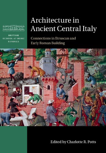 Architecture in Ancient Central Italy: Connections in Etruscan and Early Roman Building (British School at Rome Studies) (PDF/EPUB Version)