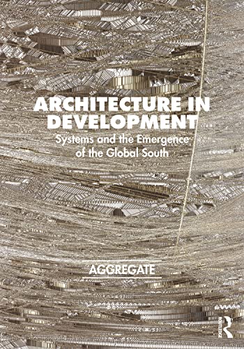 Architecture in Development: Systems and the Emergence of the Global South (PDF/EPUB Version)