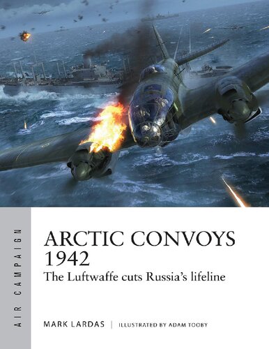 Arctic Convoys 1942: The Luftwaffe cuts Russia's lifeline (Air Campaign) (PDF/EPUB Version)