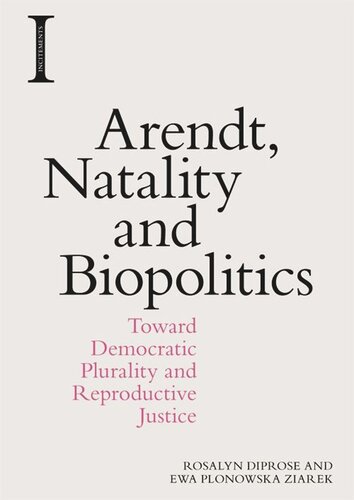 Arendt, Natality and Biopolitics: Toward Democratic Plurality and Reproductive Justice (PDF/EPUB Version)