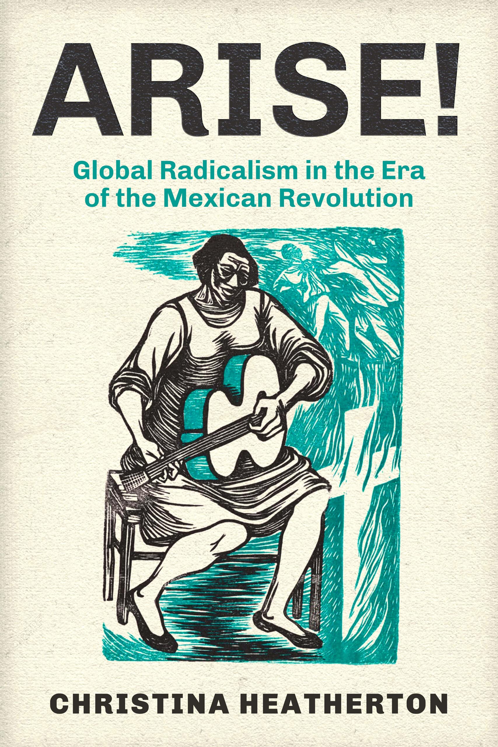 Arise!: Global Radicalism in the Era of the Mexican Revolution (PDF/EPUB Version)