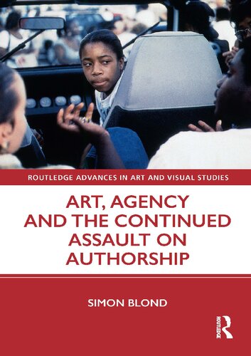 Art, Agency and the Continued Assault on Authorship (PDF/EPUB Version)