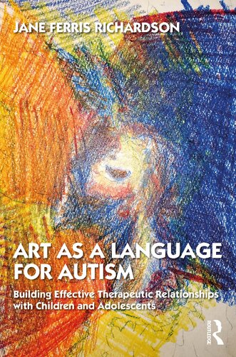 Art as a Language for Autism: Building Effective Therapeutic Relationships With Children and Adolescents (PDF/EPUB Version)