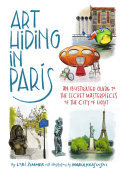 Art Hiding in Paris: An Illustrated Guide to the Secret Masterpieces of the City of Light (PDF/EPUB Version)