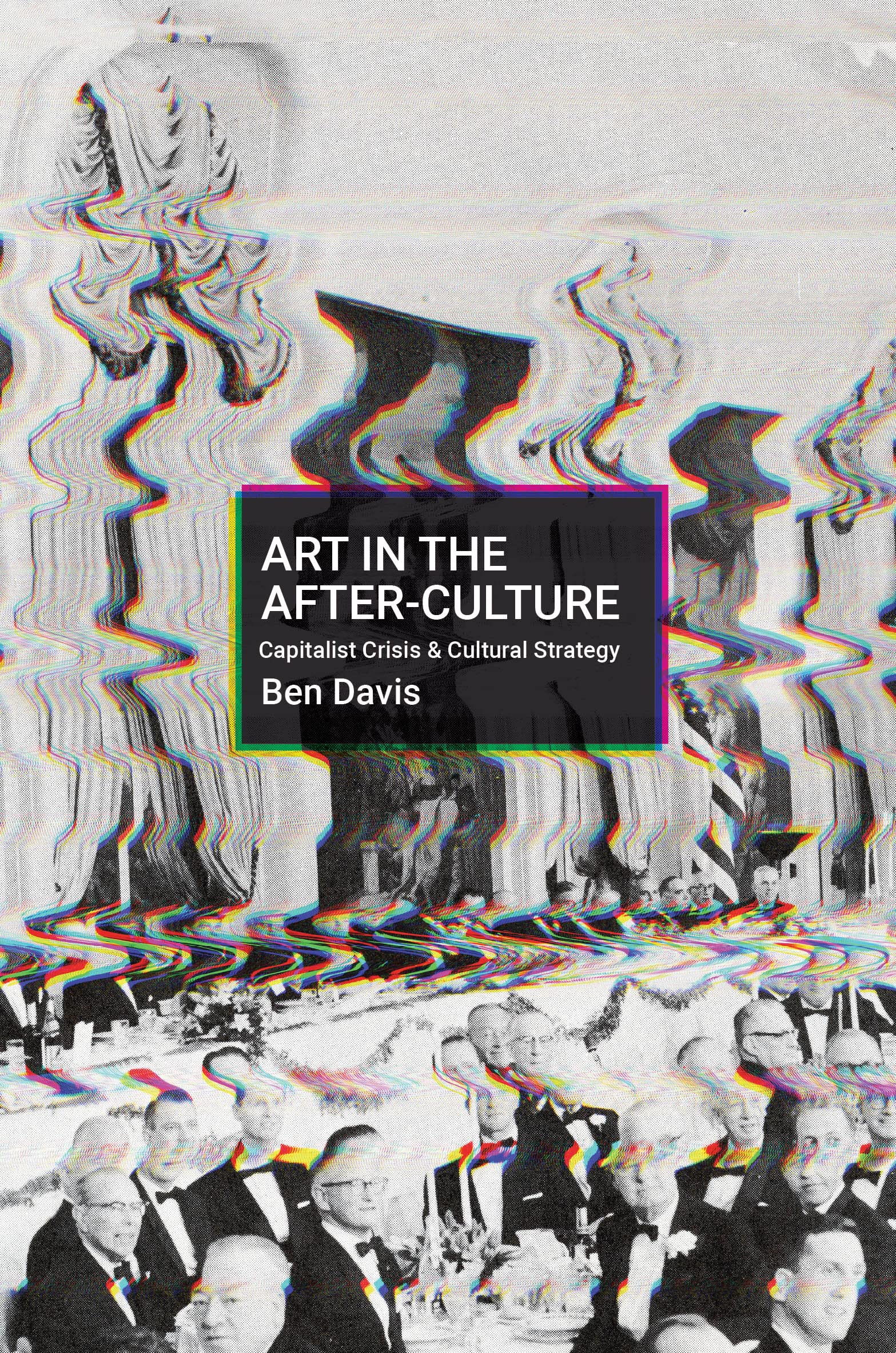 Art in the After-Culture: Capitalist Crisis and Cultural Strategy (PDF/EPUB Version)