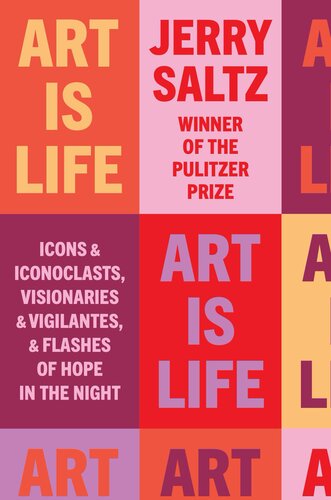 Art Is Life: Icons and Iconoclasts, Visionaries and Vigilantes, and Flashes of Hope in the Night (PDF/EPUB Version)