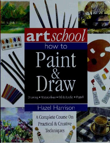 Art school how to Paint and Draw ing watercolour pastel Gil and acrylic a complete course on practical & creative techniques (PDF/EPUB Version)