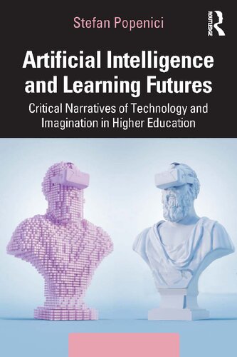 Artificial Intelligence and Learning Futures: Critical Narratives of Technology and Imagination in Higher Education (PDF/EPUB Version)