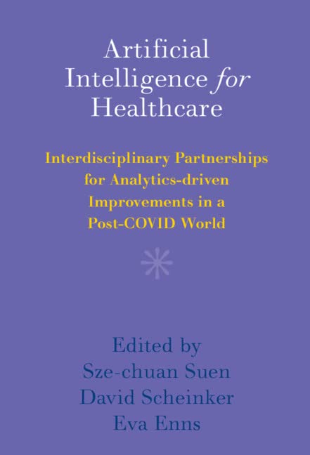 Artificial Intelligence for Healthcare: Interdisciplinary Partnerships for Analytics-driven Improvements in a Post-COVID World (PDF/EPUB Version)