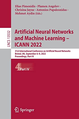 Artificial Neural Networks and Machine Learning – ICANN 2022: 31st International Conference on Artificial Neural Networks, Bristol, UK, September 6–9 2022, Proceedings, Part IV (PDF/EPUB Version)
