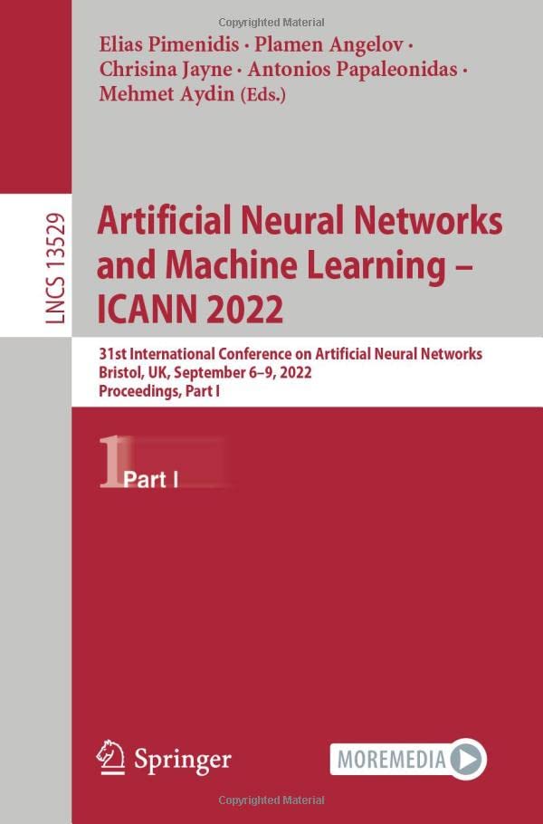 Artificial Neural Networks and Machine Learning – ICANN 2022: 31st International Conference on Artificial Neural Networks, Bristol, UK, September 6–9, ... I (Lecture Notes in Computer Science, 13529) (PDF/EPUB Version)