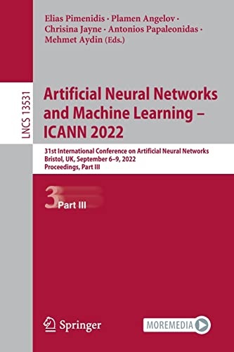 Artificial Neural Networks and Machine Learning – ICANN 2022: 31st International Conference on Artificial Neural Networks, Bristol, UK, September 6–9, ... (Lecture Notes in Computer Science, 13531) (PDF/EPUB Version)