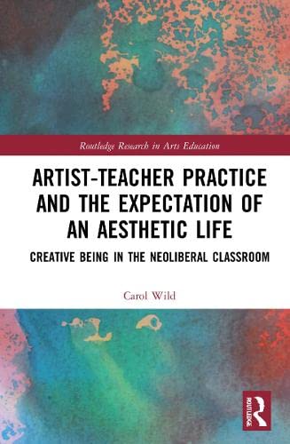 Artist-Teacher Practice and the Expectation of an Aesthetic Life: Creative Being in the Neoliberal Classroom (PDF/EPUB Version)