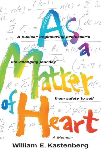 As a Matter of Heart: A Nuclear Engineering Professor's Life-Changing Journey from Safety (PDF/EPUB Version)