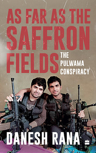 As Far As the Saffron Fields: The Pulwama Conspiracy (PDF/EPUB Version)