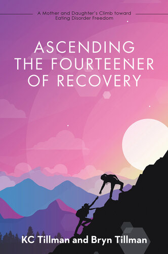 Ascending the Fourteener of Recovery: A Mother and Daughter's Climb Toward Eating Disorder Freedom (PDF/EPUB Version)