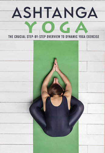 Ashtanga Yoga : The Crucial Step-by-step Overview to Dynamic Yoga Exercise (PDF/EPUB Version)