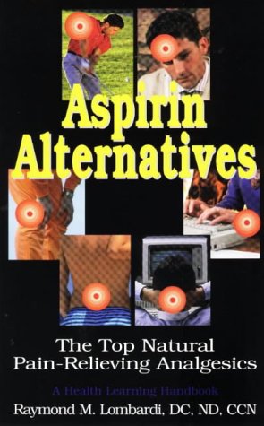 Aspirin Alternatives: The Top Natural Pain-Relieving Analgesics with Vitamins, Minerals, Enzymes, Herbs, etc (PDF/EPUB Version)