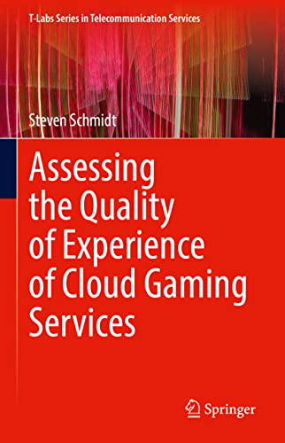 Assessing the Quality of Experience of Cloud Gaming Services (T-Labs Series in Telecommunication Services) (PDF/EPUB Version)