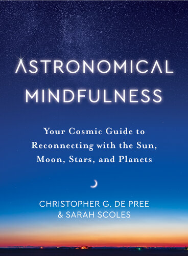 Astronomical Mindfulness: Your Cosmic Guide to Reconnecting with the Sun, Moon, Stars, and Planets (PDF/EPUB Version)