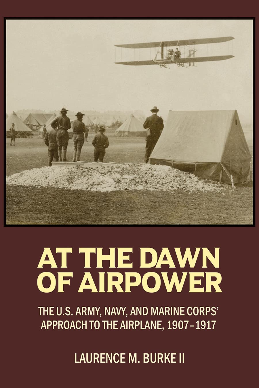 At the Dawn of Airpower: The U.S. Army, Navy, and Marine Corps' Approach to the Airplane, 1907-1917 (PDF/EPUB Version)