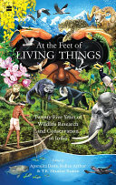 At the Feet of Living Things: Twenty-Five Years of Wildlife Research and Conservation in India (PDF/EPUB Version)