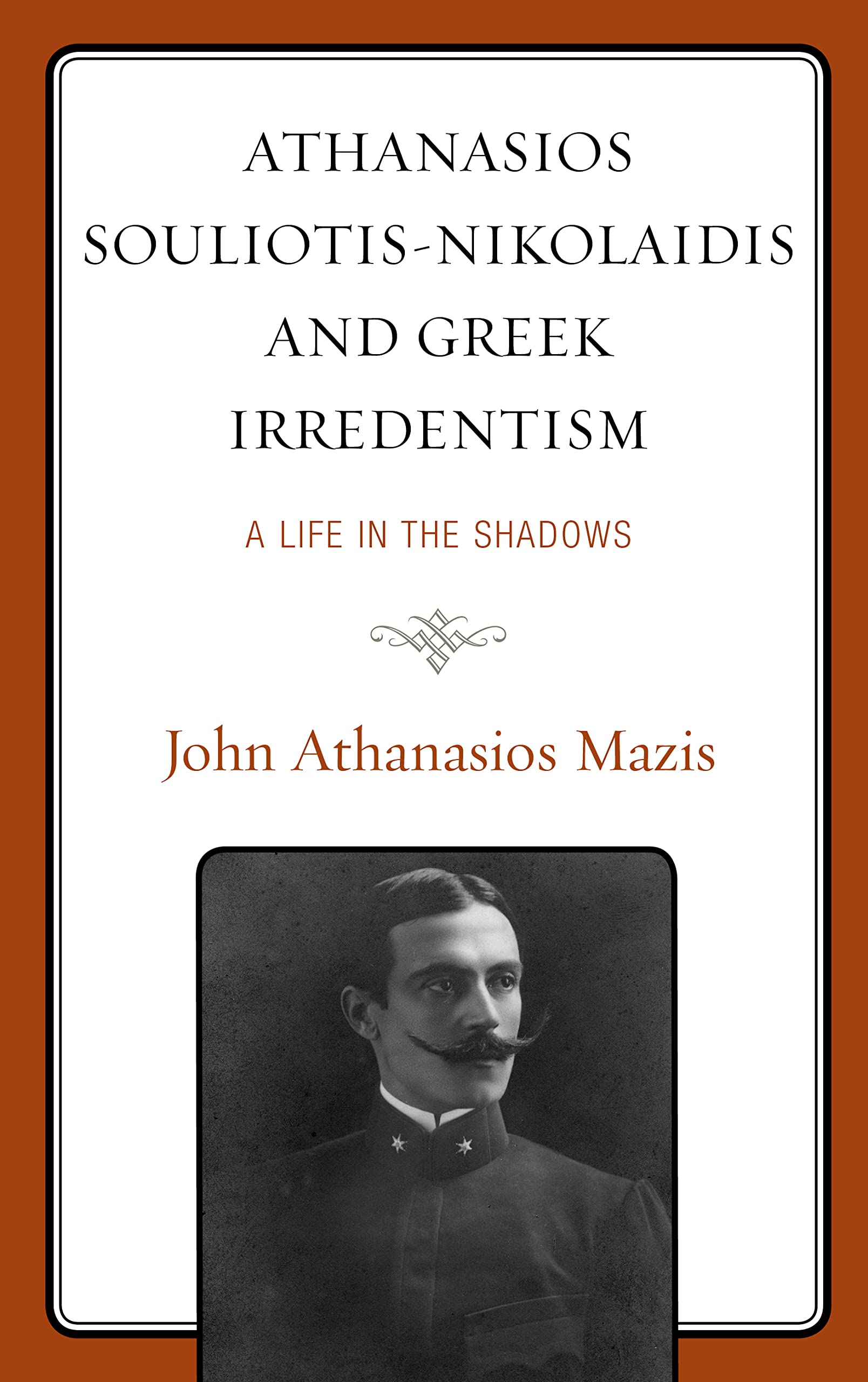 Athanasios Souliotis-Nikolaidis and Greek Irredentism: A Life in the Shadows (PDF/EPUB Version)