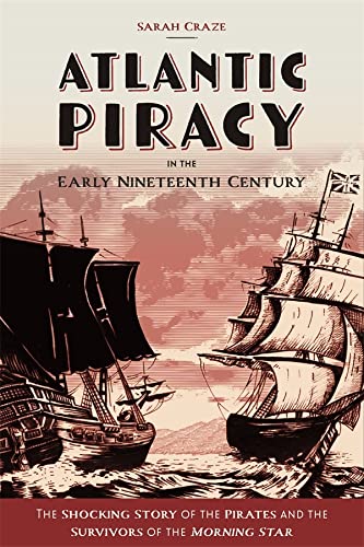 Atlantic Piracy in the Early Nineteenth Century: The Shocking Story of the Pirates and the Survivors of the Morning Star (PDF/EPUB Version)